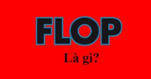 Flop là gì