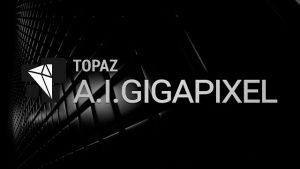 Download Topaz Gigapixel AI - GG Drive update 2022