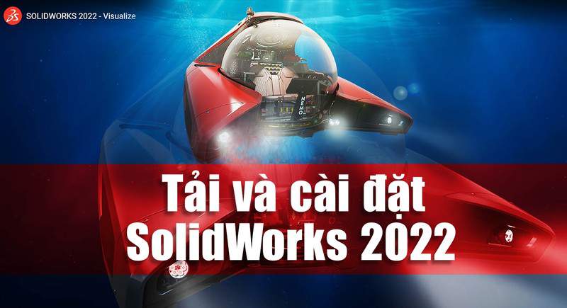 Tải SolidWorks 2022 full phần mềm phân tích và thiết kế 3D - Link GGDrive